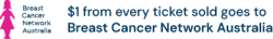 $1 from every ticket sold goes to Breast Cancer Network Australia